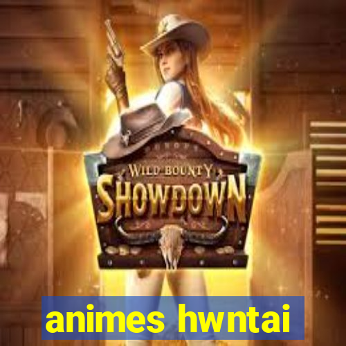 animes hwntai